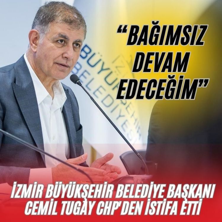 İzmir Büyükşehir Belediye Başkanı Cemil Tugay CHP'den istifa etti