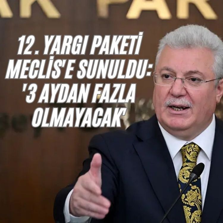 12. Yargı Paketi Meclis'e sunuldu: '3 aydan fazla olmayacak'