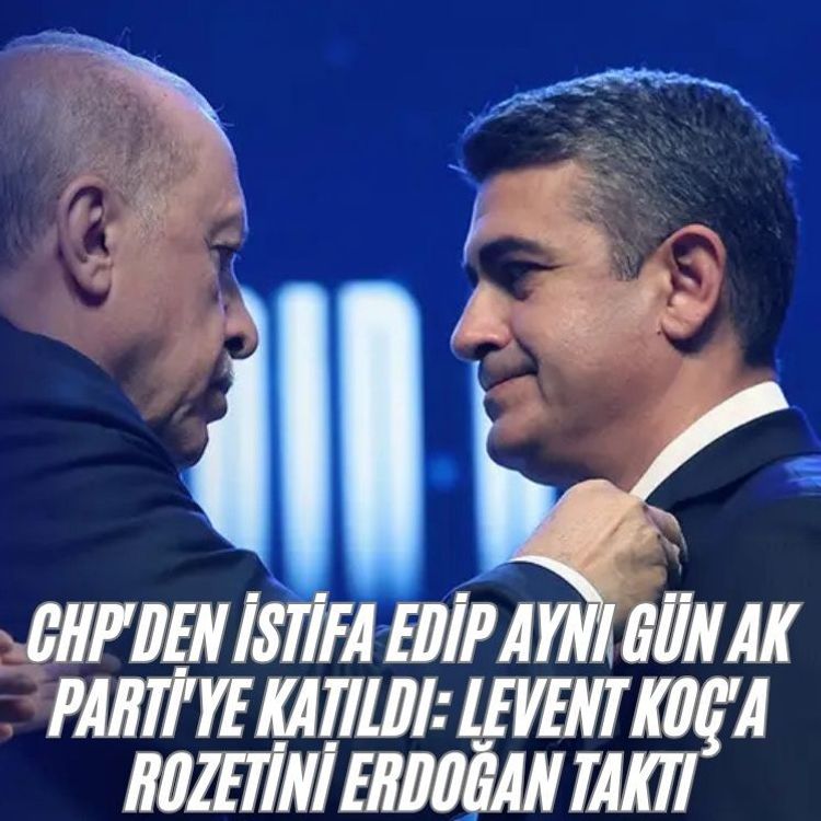CHP'den istifa edip aynı gün AK Parti'ye katıldı: Levent Koç'a rozetini Erdoğan taktı