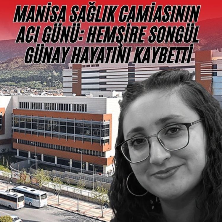 Manisa Sağlık Camiasının Acı Günü: Hemşire Songül Günay Hayatını Kaybetti