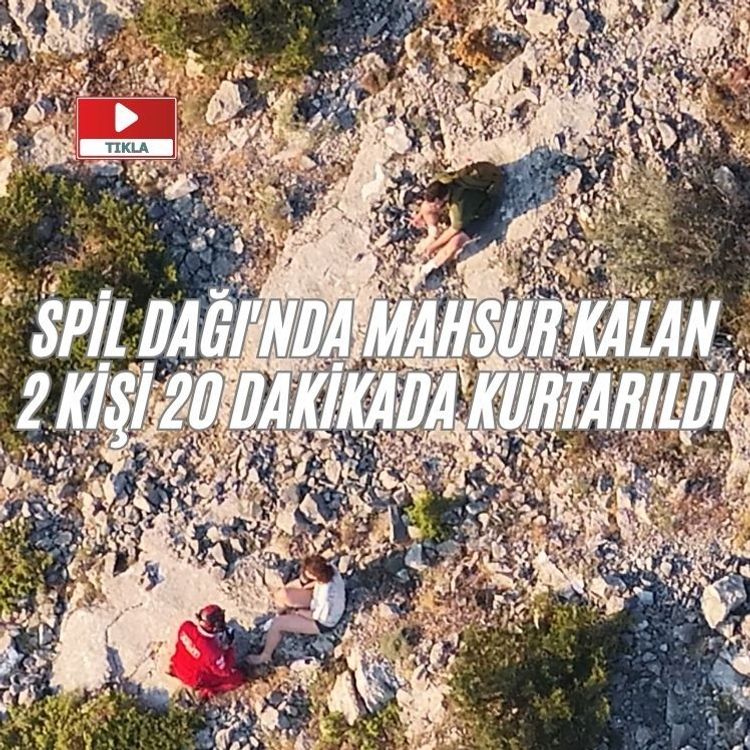 Spil Dağı'nda mahsur kalan 2 kişi 20 dakikada kurtarıldı