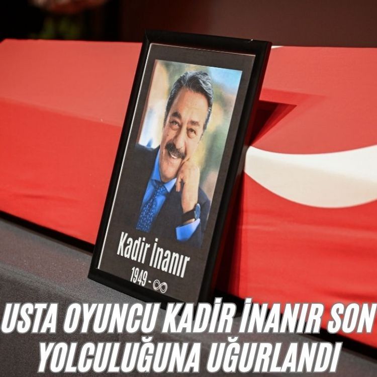 Usta oyuncu Kadir İnanır son yolculuğuna uğurlandı