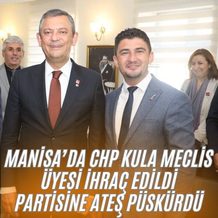 Manisa’da CHP Kula meclis üyesi ihraç edildi Partisine ateş püskürdü