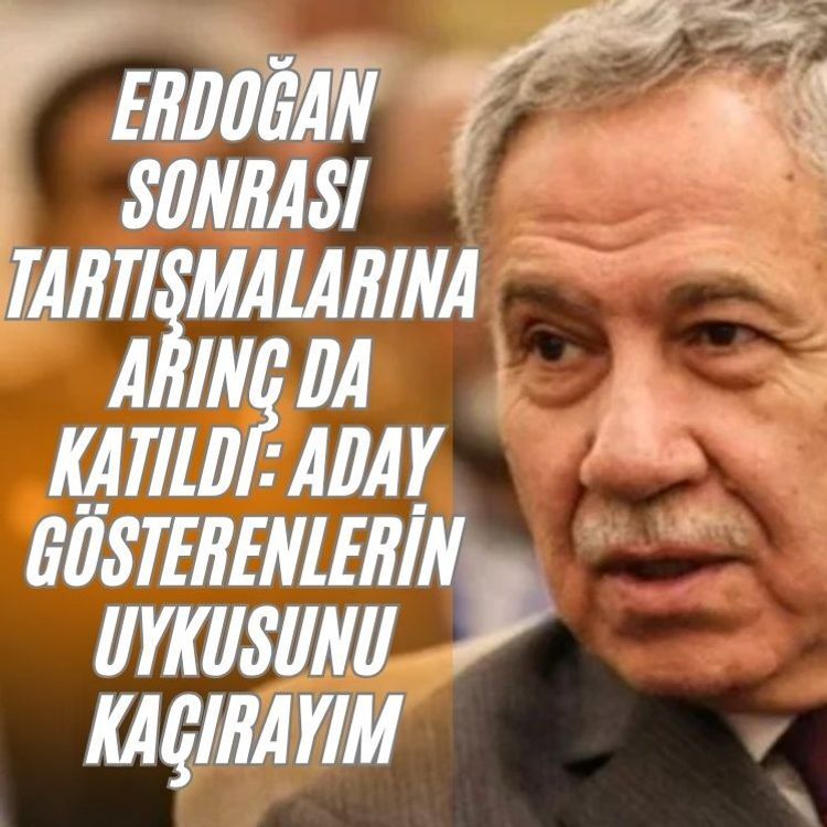 Erdoğan sonrası tartışmalarına Arınç da katıldı: Aday gösterenlerin uykusunu kaçırayım