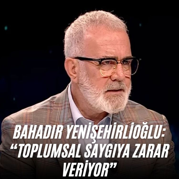 Bahadır Yenişehirlioğlu:“Toplumsal saygıya zarar veriyor”