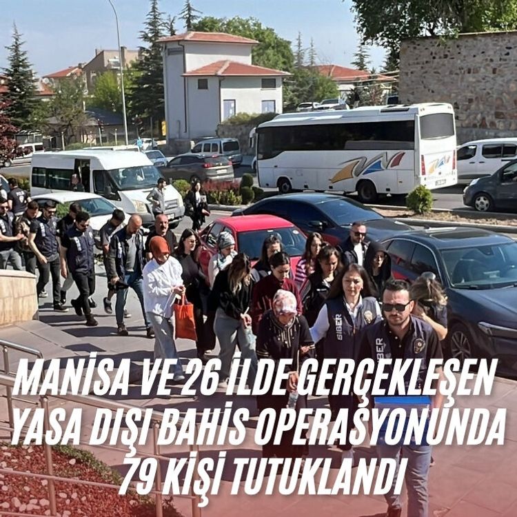 Manisa ve 26 ilde gerçekleşen yasa dışı bahis operasyonunda 79 kişi tutuklandı