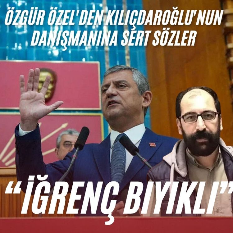 Özgür Özel'den Kılıçdaroğlu'nun danışmanına sert sözler