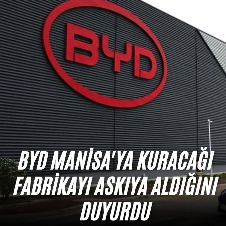 BYD Manisa'ya kuracağı fabrikayı askıya aldığını duyurdu