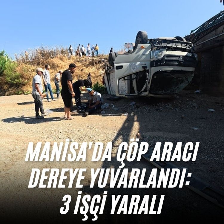 Manisa'da çöp aracı dereye yuvarlandı: 3 işçi yaralı