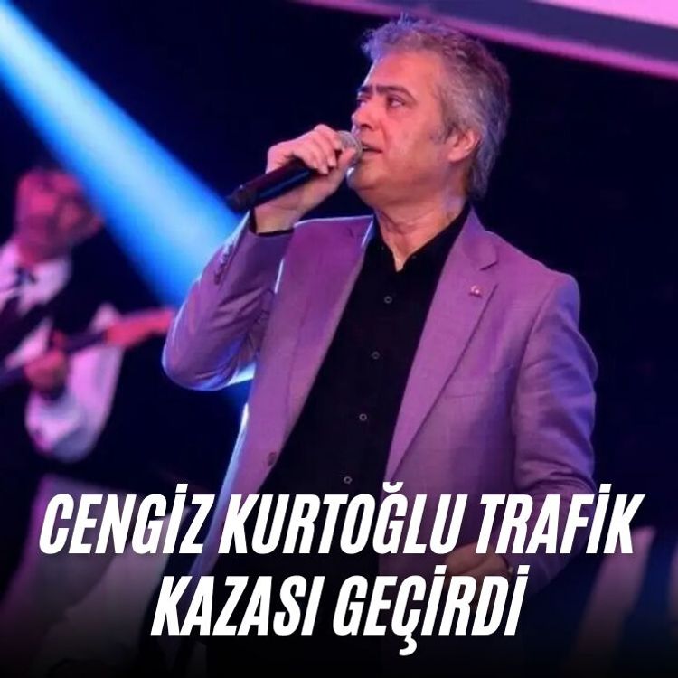 Cengiz Kurtoğlu trafik kazası geçirdi
