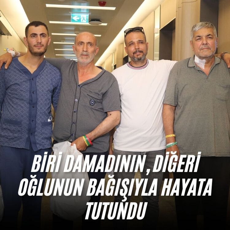 Biri damadının, diğeri oğlunun bağışıyla hayata tutundu