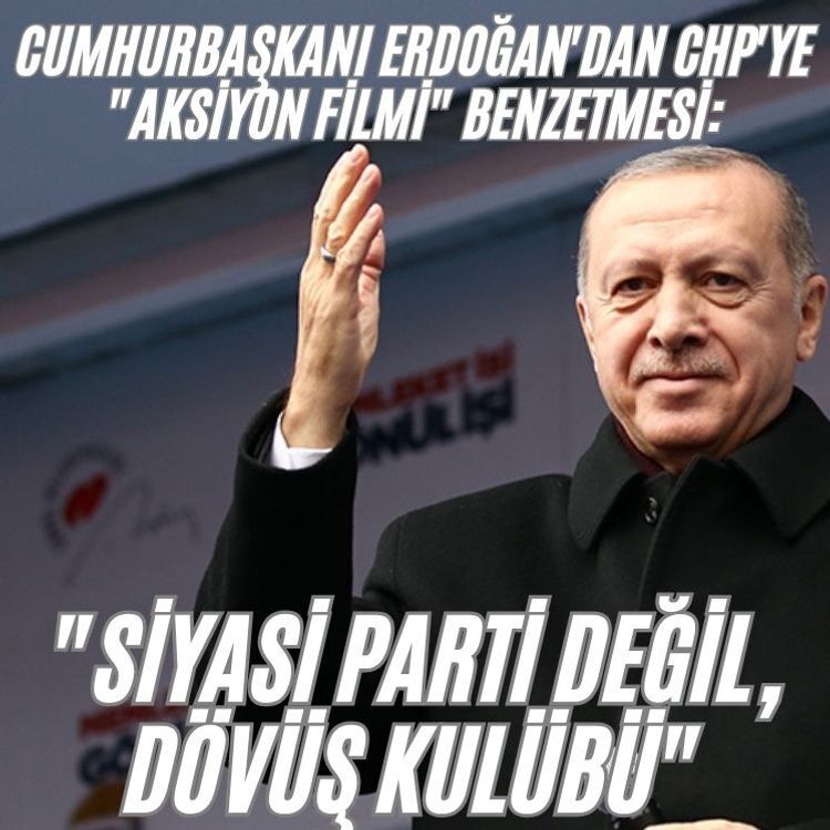 Cumhurbaşkanı Erdoğan'dan CHP'ye "aksiyon filmi" benzetmesi: "Siyasi parti değil, dövüş kulübü"