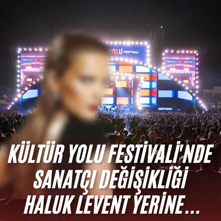 Kültür Yolu Festivali'nde sanatçı değişikliği Haluk Levent yerine...
