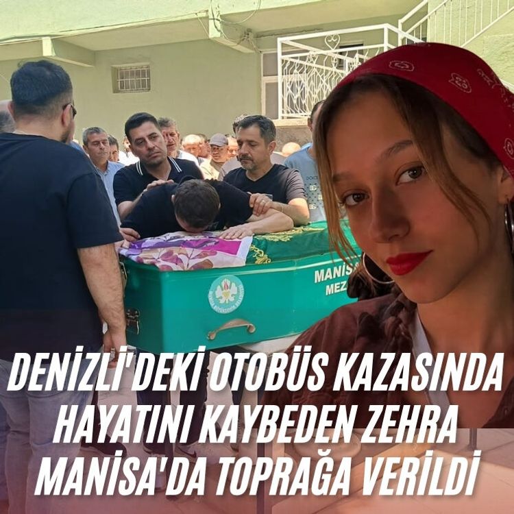 Denizli'deki otobüs kazasında hayatını kaybeden Zehra Manisa'da toprağa verildi