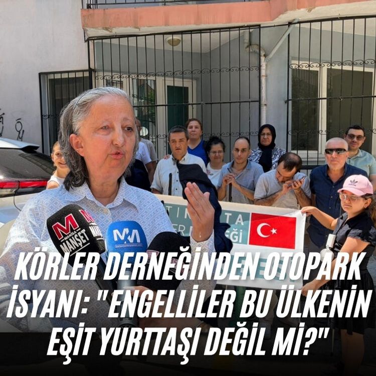 Körler Derneğinden otopark isyanı: "Engelliler bu ülkenin eşit yurttaşı değil mi?"