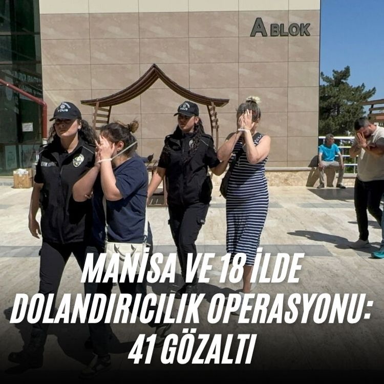 Manisa ve 18 ilde dolandırıcılık operasyonu:  41 gözaltı