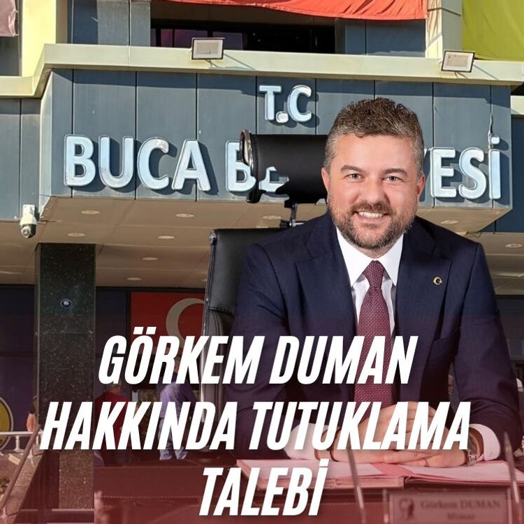 Görkem Duman hakkında tutuklama talebi