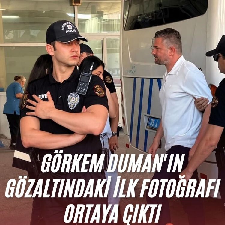 Görkem Duman'ın gözaltındaki ilk fotoğrafı ortaya çıktı