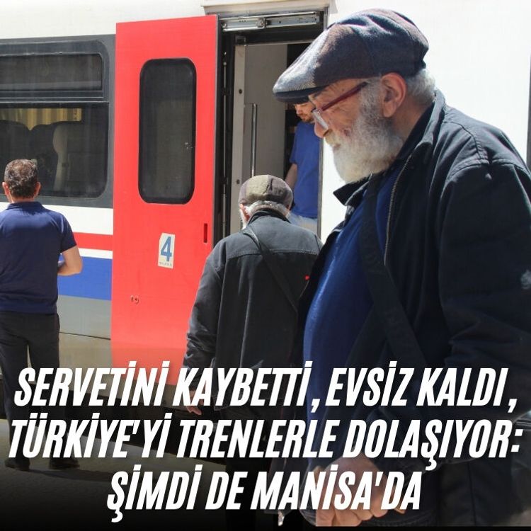 Servetini kaybetti, evsiz kaldı, Türkiye'yi trenlerle dolaşıyor: Şimdi de Manisa'da