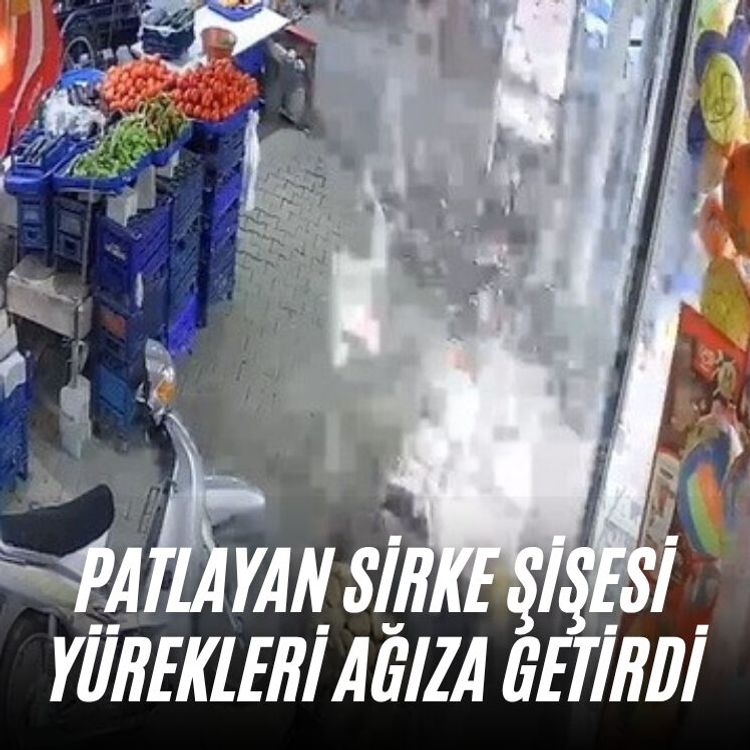 Patlayan sirke şişesi yürekleri ağıza getirdi