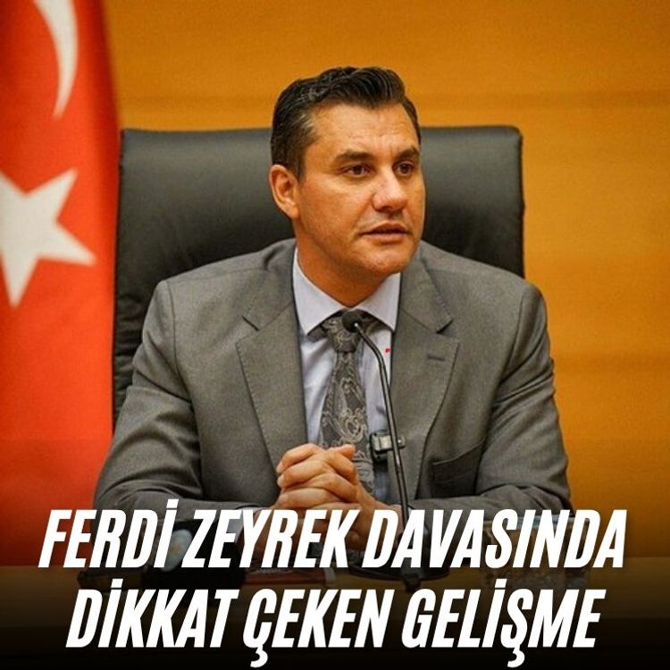 Ferdi Zeyrek davasında dikkat çeken gelişme