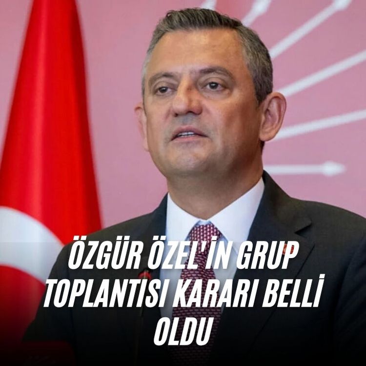 Özgür Özel'in grup toplantısı kararı belli oldu