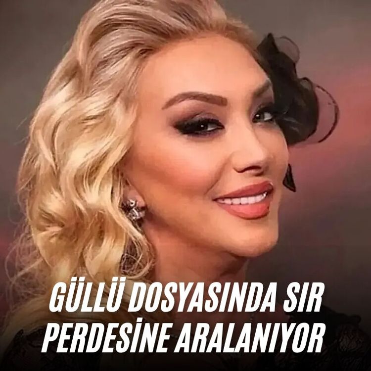 Güllü dosyasında sır perdesi aralanıyor