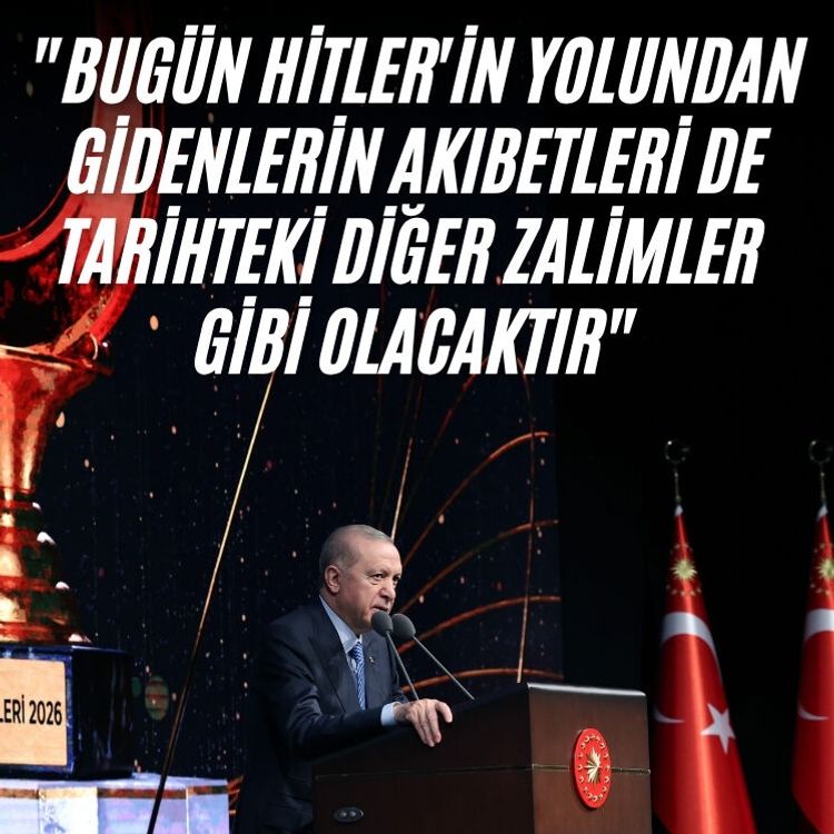 Cumhurbaşkanı Erdoğan: "Bugün Hitler'in yolundan gidenlerin akıbetleri de tarihteki diğer zalimler gibi olacaktır"