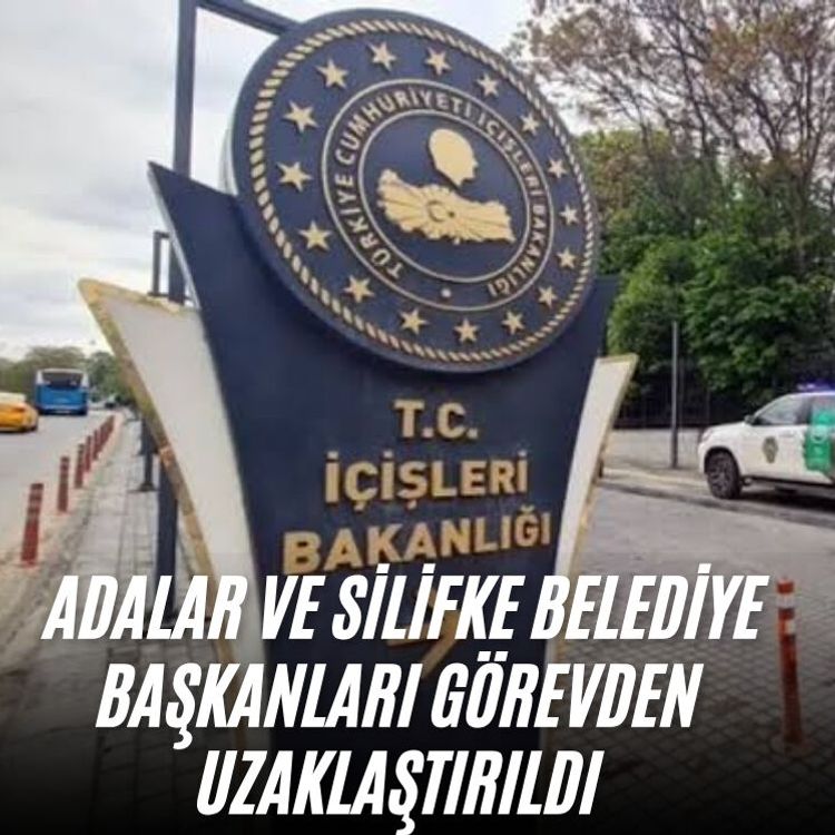 Adalar ve Silifke Belediye Başkanları görevden uzaklaştırıldı