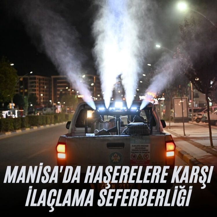Manisa'da haşerelere karşı ilaçlama seferberliği