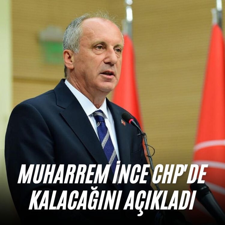 Muharrem İnce CHP'de kalacağını açıkladı