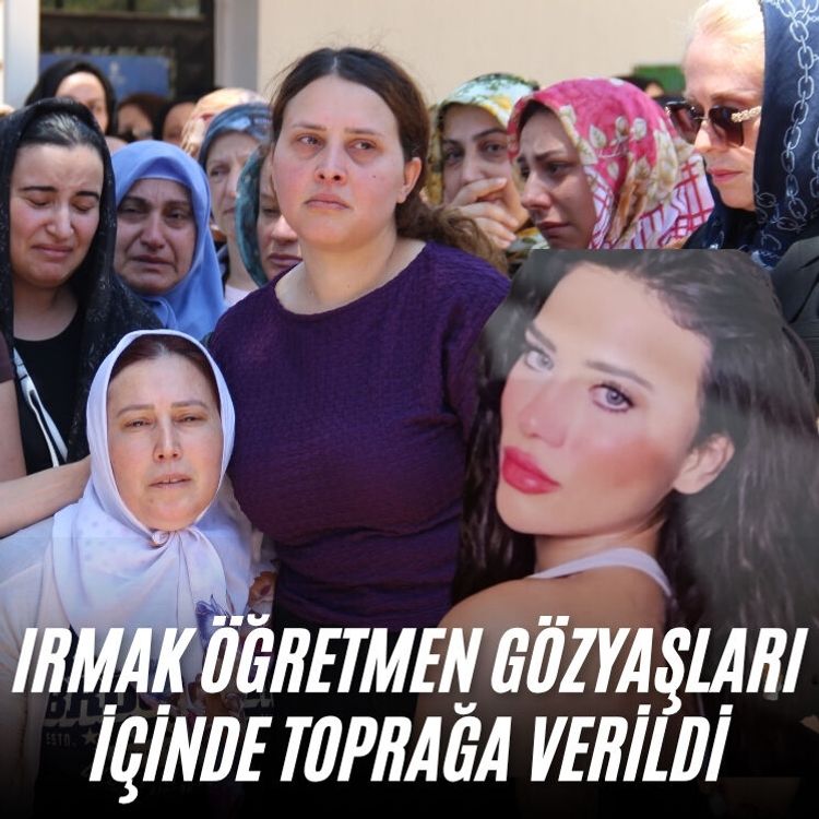Irmak öğretmen gözyaşları içinde toprağa verildi