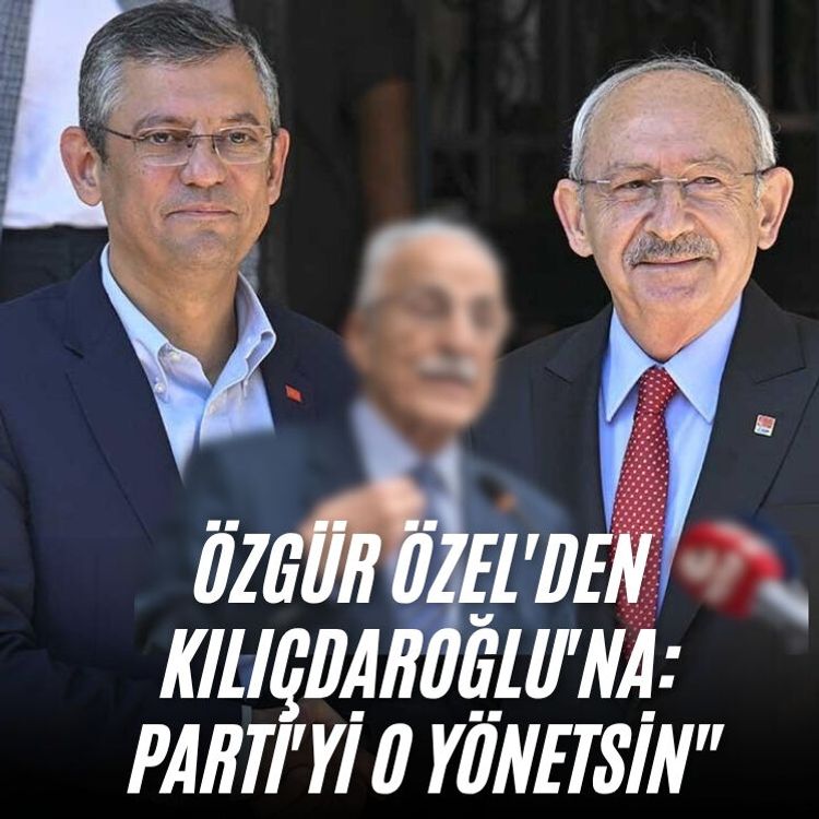Özgür Özel'den Kılıçdaroğlu'na: Parti'yi o yönetsin"