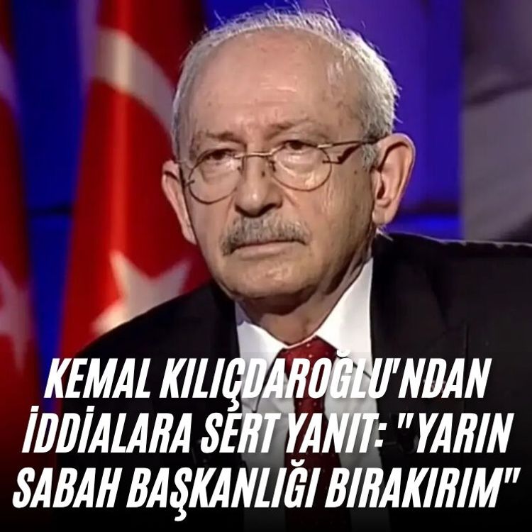 Kemal Kılıçdaroğlu'ndan iddialara sert yanıt: "Yarın sabah başkanlığı bırakırım"