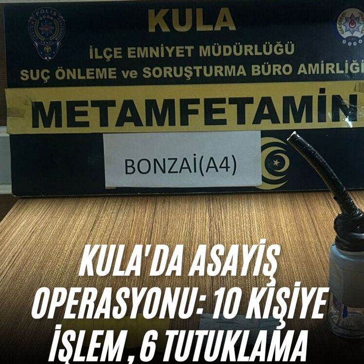 Kula'da asayiş operasyonu: 10 kişiye işlem, 6 tutuklama