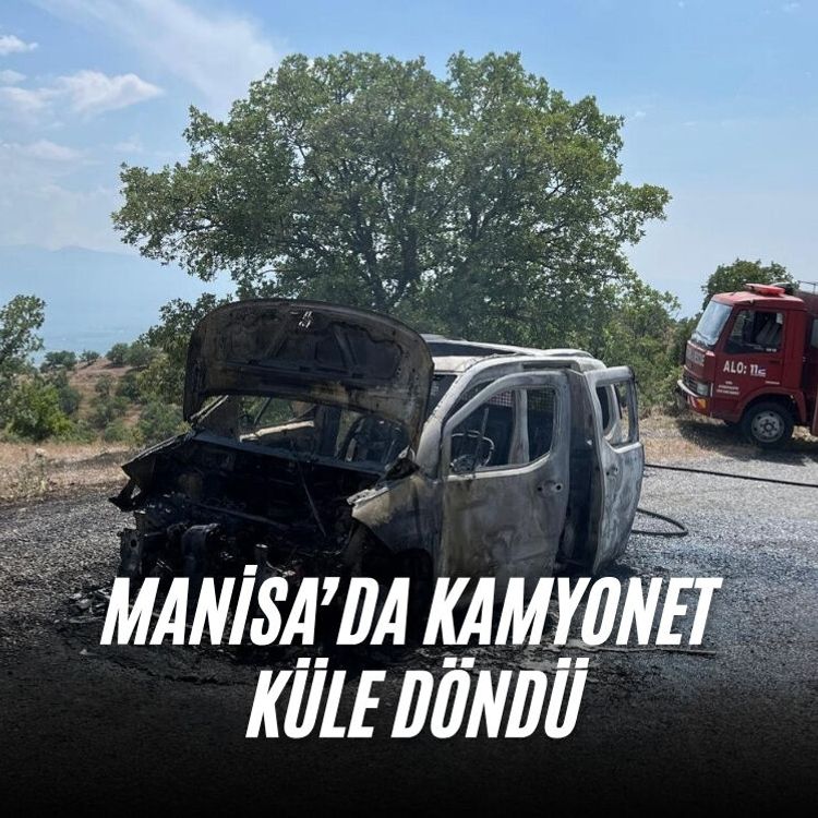 Manisa’da kamyonet küle döndü