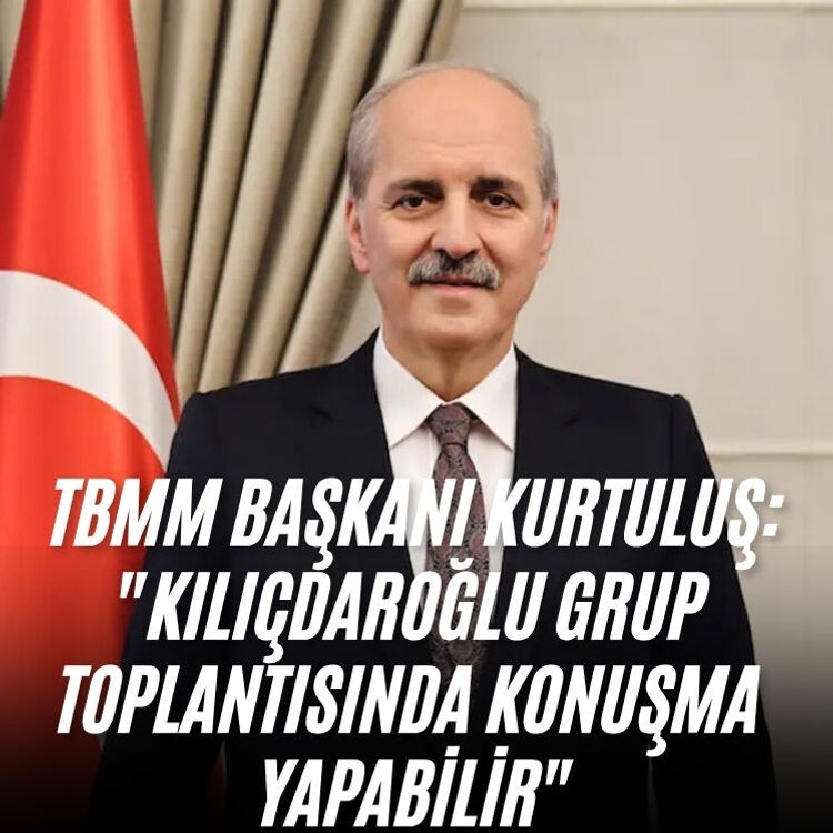 TBMM Başkanı Kurtuluş: "Kılıçdaroğlu grup toplantısında konuşma yapabilir"