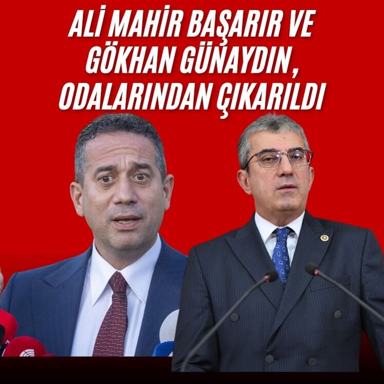 Ali Mahir Başarır ve Gökhan Günaydın, CHP Grup Başkanvekili odalarından çıkarıldı