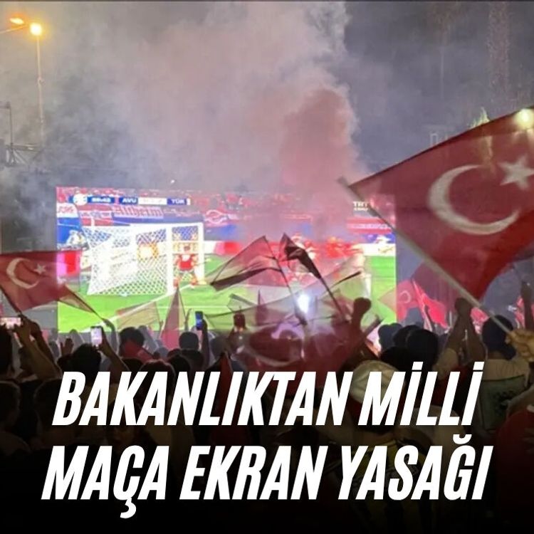 Bakanlıktan Milli maça ekran yasağı