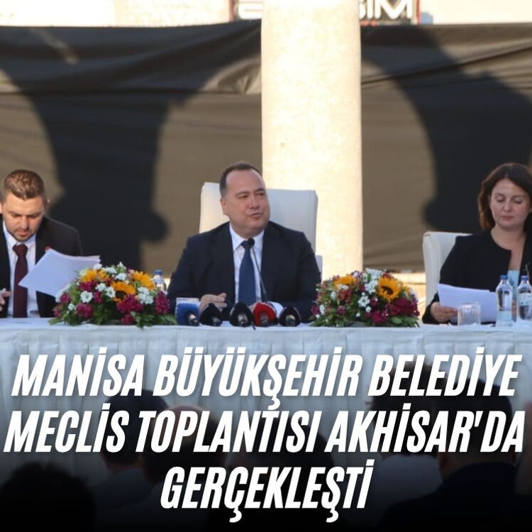 Manisa Büyükşehir Belediye Meclis toplantısı Akhisar'da gerçekleşti