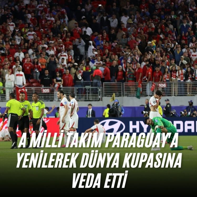 A Milli Takım Paraguay'a yenilerek Dünya Kupasına veda etti