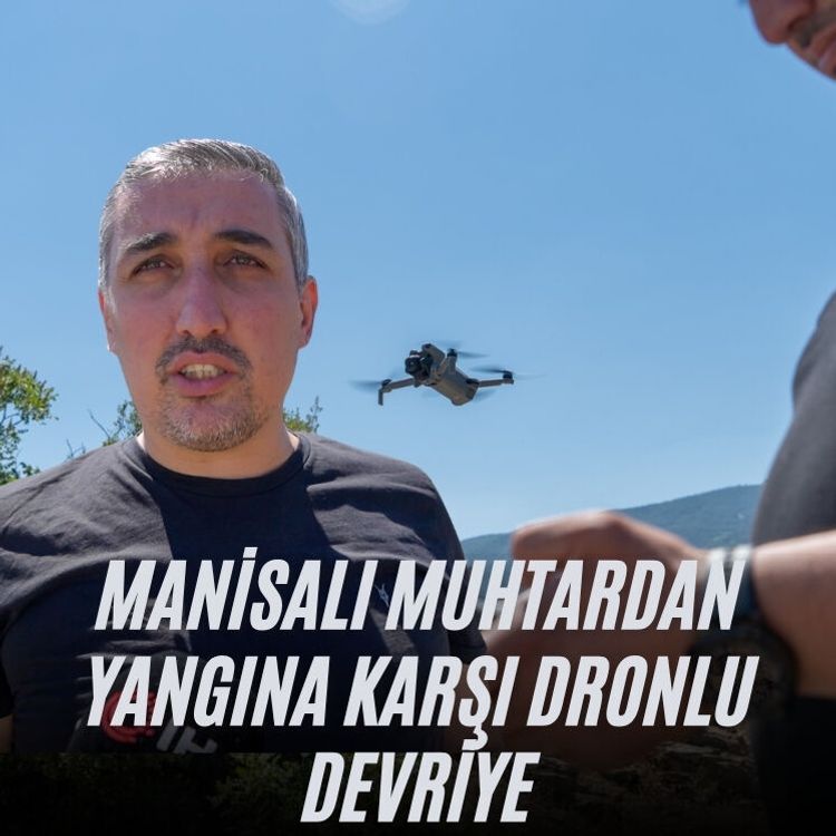 Manisalı muhtardan yangına karşı dronlu devriye