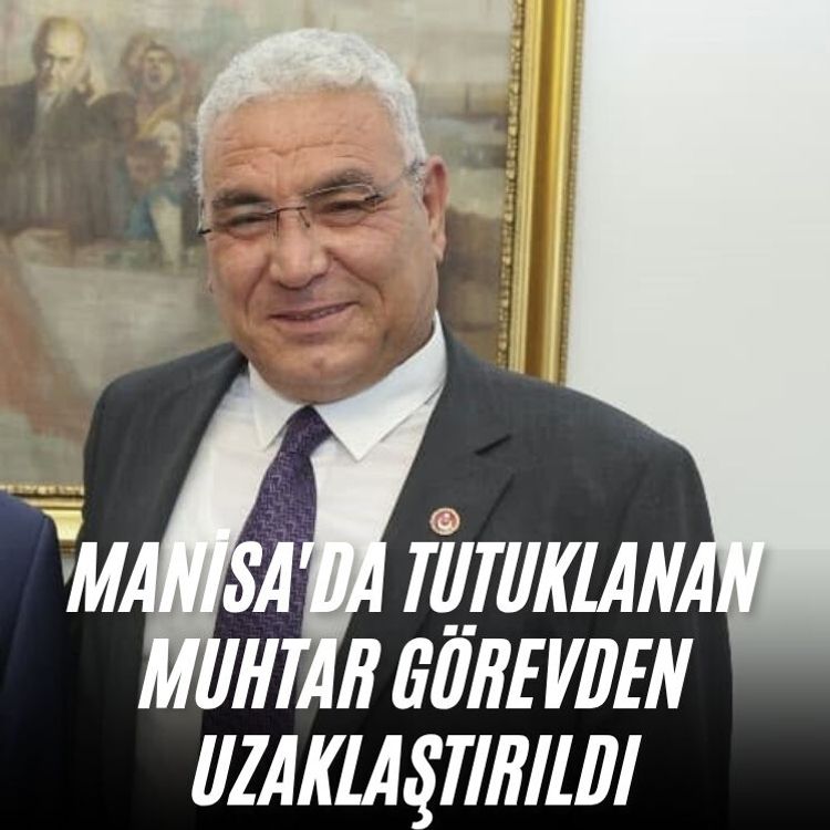Manisa'da tutuklanan muhtar görevden uzaklaştırıldı