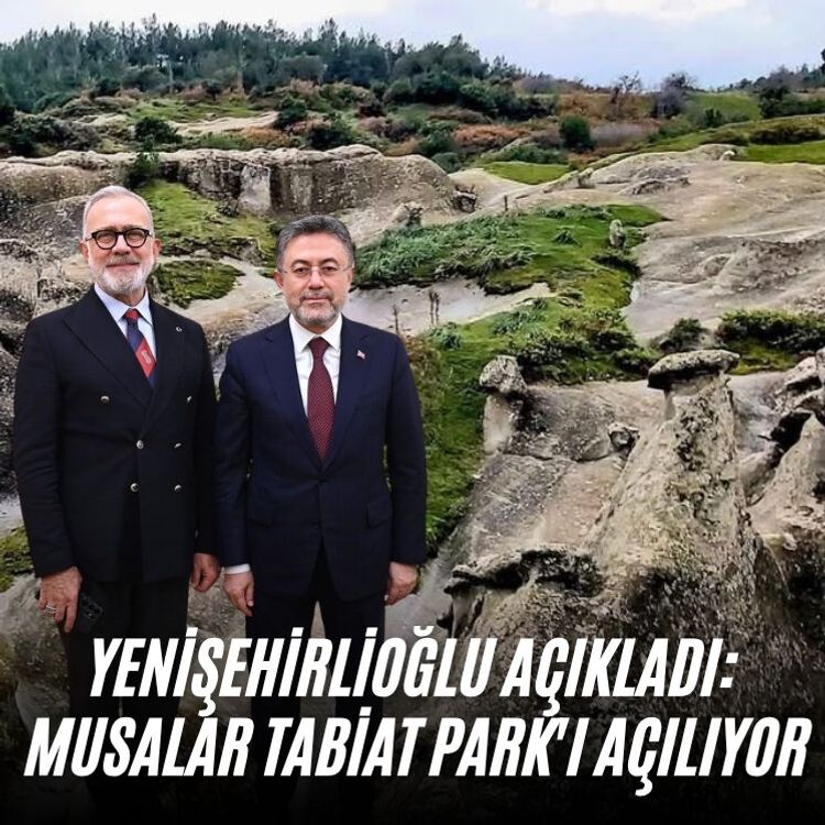 Yenişehirlioğlu açıkladı: Musalar Tabiat Park'ı açılıyor