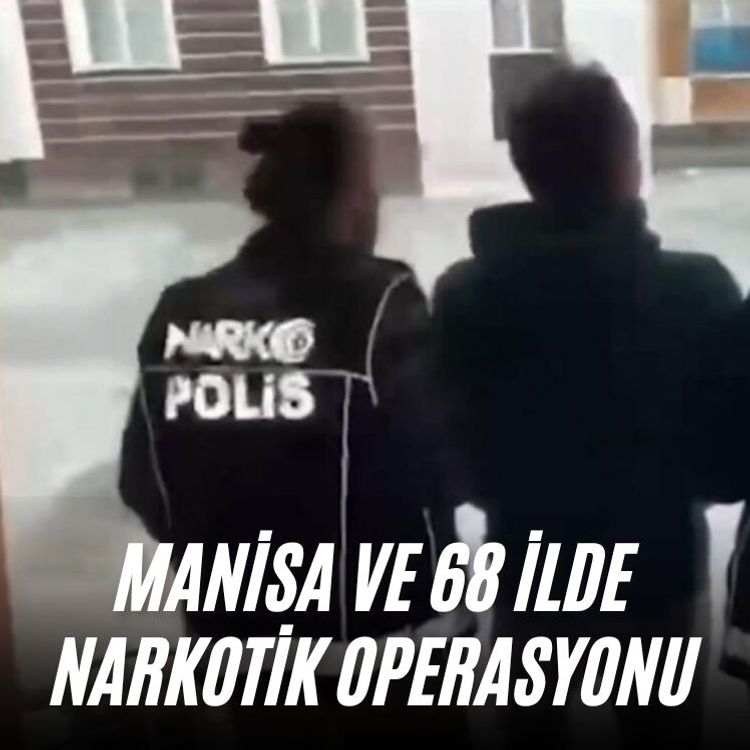 Manisa ve 68 ilde narkotik operasyonu