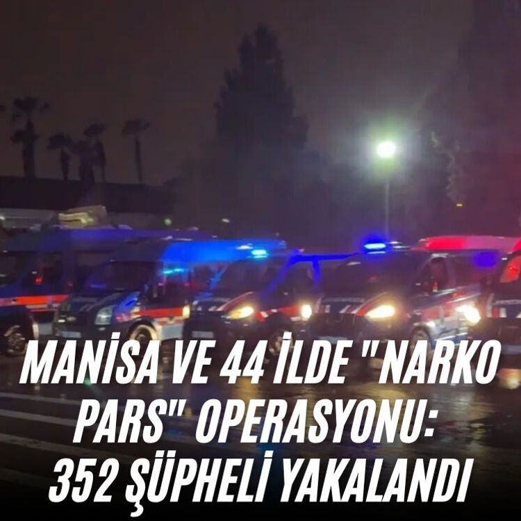 Manisa ve 44 ilde "Narko Pars" operasyonu: 352 şüpheli yakalandı