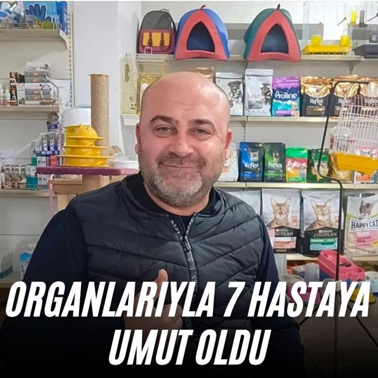 Organlarıyla 7 hastaya umut oldu