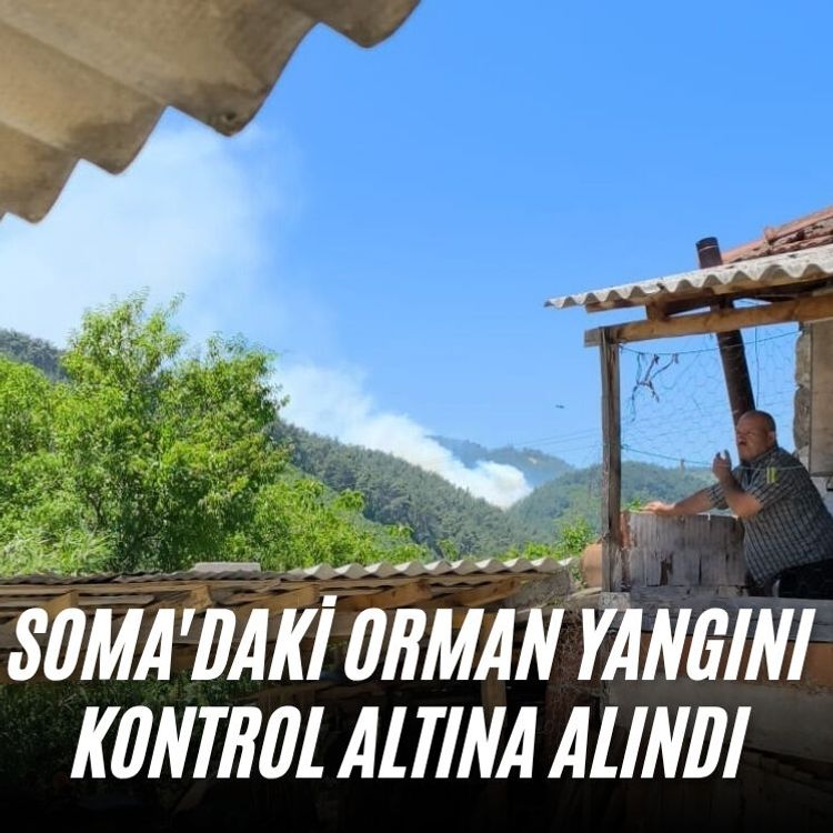 Soma'daki orman yangını kontrol altına alındı