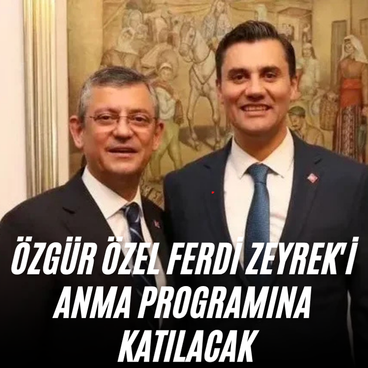 Özgür Özel Ferdi Zeyrek'i anma programına katılacak