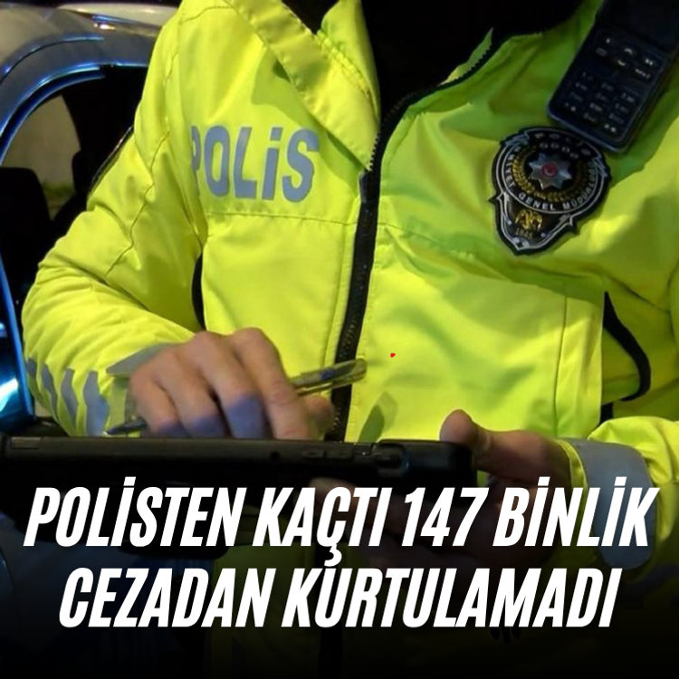 Polisten kaçtı 147 binlik cezadan kurtulamadı